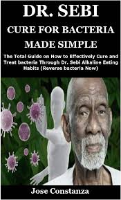 DR. SEBI CURE FOR BACTERIA MADE SIMPLE: The Total Guide