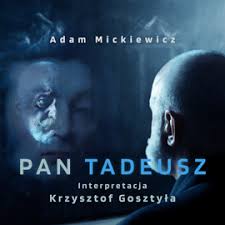 Klęska powstania listopadowego bardzo mocno dotknęła adama mickiewicza. Pan Tadeusz Audiobook Audioteka