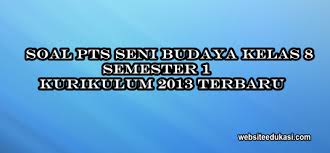 Soal Pts Uts Seni Budaya Kelas 8 Semester 1 K13 Terbaru Websiteedukasi Com