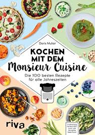 Kochen Mit Dem Monsieur Cuisine Die 100 Besten Rezepte Fur Alle Jahreszeiten German Edition Ebook Muliar Doris Amazon Fr