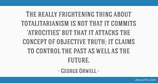 There is no question that a society that sets out to control its. The Really Frightening Thing About Totalitarianism Is Not That It Commits Atrocities But That It Attacks