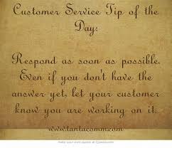 Customer Service Tip Of The Day Respond As Soon As Possible Own Quotes Tip Of The Day Quotes