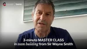 3-minute MASTERCLASS in team building from Sir Wayne Smith