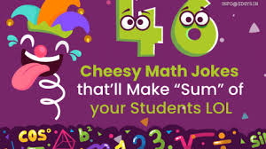 You'll find jokes about basic math, geometry, calculus, algebra and other subject areas relating to math. 46 Cheesy Math Jokes That Ll Make Sum Of Your Students Lol