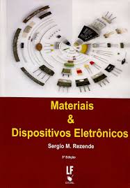 Rezende Sergio Machado Materiais E Dispositivos Eletronicos 3 Ed Sao Paulo Livraria Da Fisica 2014 440 P I Engenharia Eletronica Engenharia Eletronicos