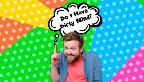 Well, what do you know? 100 Fun Dirty Mind Test Let S See How Dirty Is Your Mind