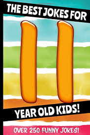 In last month's newsletter, we included ten hilarious and kid friendly jokes as told to us by the wonderful kids and smartsitters in our network. The Best Jokes For 11 Year Old Kids Over 250 Really Funny Hilarious Laugh Out Loud Jokes And Knock Knock Jokes For 11 Year Old Kids Joke Book For Kids Series All