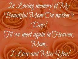 This is the saddest thing for a child if he loses his mother early. Happy Mothers Day In Heaven Mom Quotes Poems Images Messages Cards Pics Photos Facebook