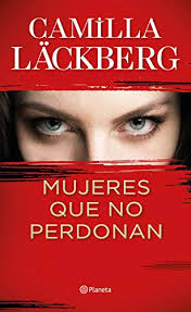 But her big breakthrough came when the. Mujeres Que No Perdonan By Camilla Lackberg Nuevo Encuadernacion De Tapa Dura 2020 Kalamo Libros S L