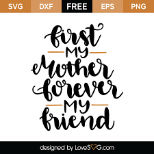 Download First My Mother Forever My Friend Lovesvg Com Brush Lettering Quotes Free Svg Svg