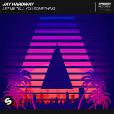 Let Me Tell You Something Single By Jay Hardway Spotify