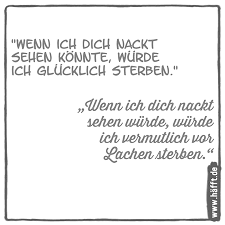 Hier sind gute anmachsprüche für männer und frauen, die auch funktionieren. 8 Anmachspruche 8 Retourkutschen Hafft De