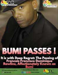 It is with Deep Regret: The Passing of Francois Francisco Dominique  Rawlins, Affectionately Known as Bumi, ==================================,  It is with profound sadness that we announce the passing ...