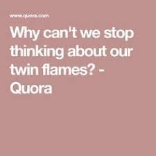 Why Can T We Stop Thinking About Our Twin Flames Quora Twin Flame Flames Twins