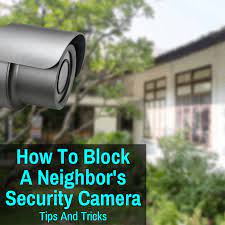 1.6 controversial/ risky ways to block your neighbor's security camera; How To Block A Neighbor S Security Camera Tips And Tricks Spy Cameras Reviewed