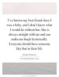 I Ve Known My Best Friend Since I Was A Baby And I Don T Know Picture Quotes