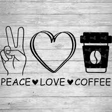 Download Peace Love Coffee Svg Eps Png Files Digital Download Files For Cricut Silhouette Cameo And More