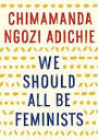 We Should All Be Feminists by Chimamanda Ngozi Adichie | Goodreads