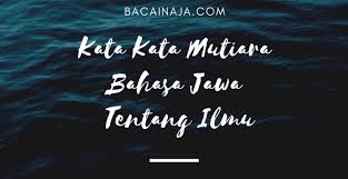 Gambar Kata Kata Nasehat Orang Tua Unik Kata Kata Mutiara Bahasa Jawa Tentang Ilmu Ilmu 10 Kata Kata Te Di 2020 Kata Kata Mutiara Kata Kata Indah Kata Kata Motivasi