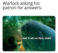 Are All Warlock Patrons Inherently Evil At Least The Majority Right Dnd Meme Dndmemes Dndcharacter In 2020 Dnd Funny Dungeons And Dragons Memes Dragon Memes