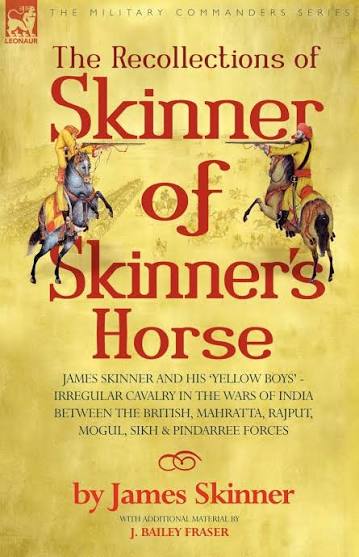 Buy The Recollections of Skinner of Skinner's Horse - James Skinner and His 'Yellow Boys' - Irregular Cavalry in the Wars of India Between the British, Mahratta, Rajput, Mogul, Sikh & Pindarree