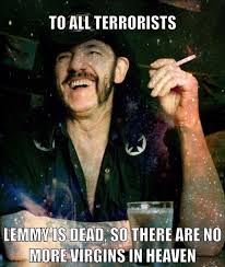Attention Terrorists Lemmy Metal Meme Lemmy Motorhead