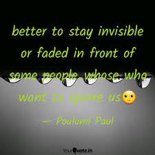 I say that with no embarrassment. Better To Stay Invisible Quotes Writings By Poulomi Paul Yourquote
