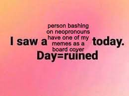 If U Anti Neopronoun And Or A Truscum Transmed Get Tf Outta My Trap House Pls Dont Save My Pins And They Had A Pin Recently Sav Sign Quotes Fb Memes Memes