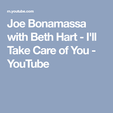 Beth Hart Joe Bonamassa I Ll Take Care Of You Joe Bonamassa With Beth Hart I Ll Take Care Of You Youtube