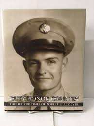 Duty Honor Country: The Life and Times of Robert E. Jacoby Jr. by Jacoby,  Robert E.: Near Fine 4to Hardcover (2011) 1st.