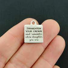 Straighten your crown. we are a royal people, and this is our refrain. Motivational Stainless Steel Charm Straighten Your Crown And Remembe Bohemian Findings