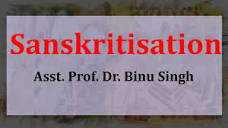 Sanskritisation(B.A., M.A.) Lecture by Binu Dr. Binu Singh. - YouTube
