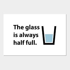 The Glass Is Always Half Full Quote Optimist Cup Of Water Posters And Art Prints Teepublic