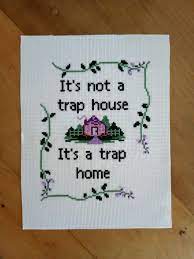 This is a trap home, not a trap house. Its Not A Trap House Its A Trap Home Home Cross Stitch Snarky Embroidery Cross Stitching