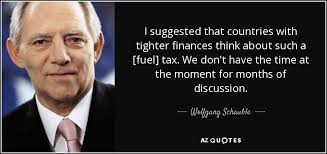 Wolfgang Schauble quote: I suggested that countries with tighter finances  think about such...