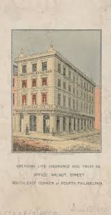 Maybe you would like to learn more about one of these? American Life Insurance And Trust Co Office Walnut Street South East Corner Of Fourth Philadelphia Graphic Library Company Of Philadelphia Digital Collections
