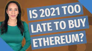 Is now the good time to buy ethereum? Is 2021 Too Late To Buy Ethereum Youtube