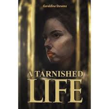 A Tarnished Life by Geraldine Stevens