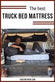 The Best Truck Bed Mattress For Truck Camping Take The Truck Truck Bed Mattress Truck Bed Cool Trucks