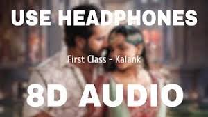 8d bollywood songs new hindi remix song 2020 8d audio 8d songs headphones by : First Class 8d Audio Kalank Arijit Singh Neeti Mohan Pritam Youtube