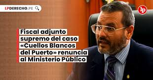 Fiscal adjunto supremo del caso «Cuellos Blancos del Puerto» renuncia al  Ministerio Público