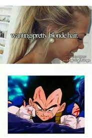 Upvote your favorites and make them reach the top. Pretty Blond Hair Dbz Memes Dbz Funny Dragon Ball Z