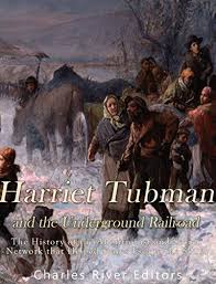 Much of what we know today comes from accounts after the civil war and accurate statistics about fugitive slaves using the underground railway may never be verifiable. Amazon Com Harriet Tubman And The Underground Railroad The History Of The Abolitionist And Secret Network That Helped Slaves Escape The South Ebook Charles River Editors Kindle Store