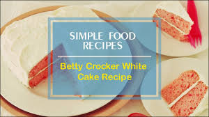 It only takes a few minutes to bring this cake mix from the box to the oven. Betty Crocker White Cake Recipe Youtube