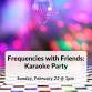 Frequencies with Friends: Karaoke Party event image