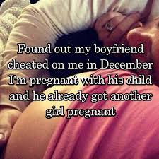 Found Out My Boyfriend Cheated On Me In December I M Pregnant With His Child And He Already Got Another G Pregnant With A Girl Boyfriend Cheated On Me Pregnant