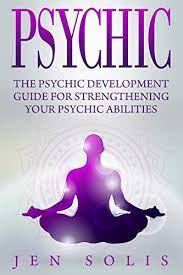 Psychic: The Psychic Development Guide For Strengthening Your Psychic  Abilities (Third Eye, Medium, Palmistry, Clairvoyance) - Kindle Edition By  Solis, Jen. Religion & Spirituality Kindle Ebooks @ Amazon.com.