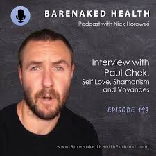 Self Love, Shamanism and Voyances with Paul Chek • Bare Naked Health Podcast