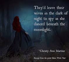 It's so much deeper than that. Christy Ann Martine Read More Of The Salem Witch Trial Poem