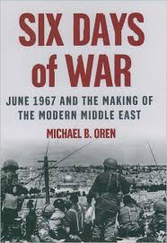 Six Days of War: June 1967 and the Making of the Modern Middle East